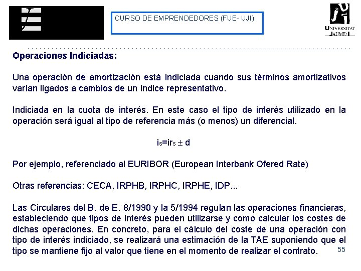 CURSO DE EMPRENDEDORES (FUE- UJI) Operaciones Indiciadas: Una operación de amortización está indiciada cuando CURSO DE EMPRENDEDORES (FUE- UJI) Operaciones Indiciadas: Una operación de amortización está indiciada cuando