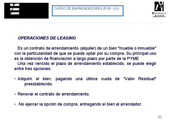 CURSO DE EMPRENDEDORES (FUE- UJI) OPERACIONES DE LEASING Es un contrato de arrendamiento (alquiler) CURSO DE EMPRENDEDORES (FUE- UJI) OPERACIONES DE LEASING Es un contrato de arrendamiento (alquiler)