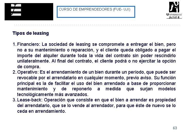 CURSO DE EMPRENDEDORES (FUE- UJI) Tipos de leasing 1. Financiero: La sociedad de leasing CURSO DE EMPRENDEDORES (FUE- UJI) Tipos de leasing 1. Financiero: La sociedad de leasing