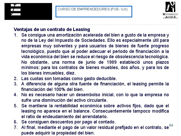 CURSO DE EMPRENDEDORES (FUE- UJI) Ventajas de un contrato de Leasing 1. Se consigue CURSO DE EMPRENDEDORES (FUE- UJI) Ventajas de un contrato de Leasing 1. Se consigue