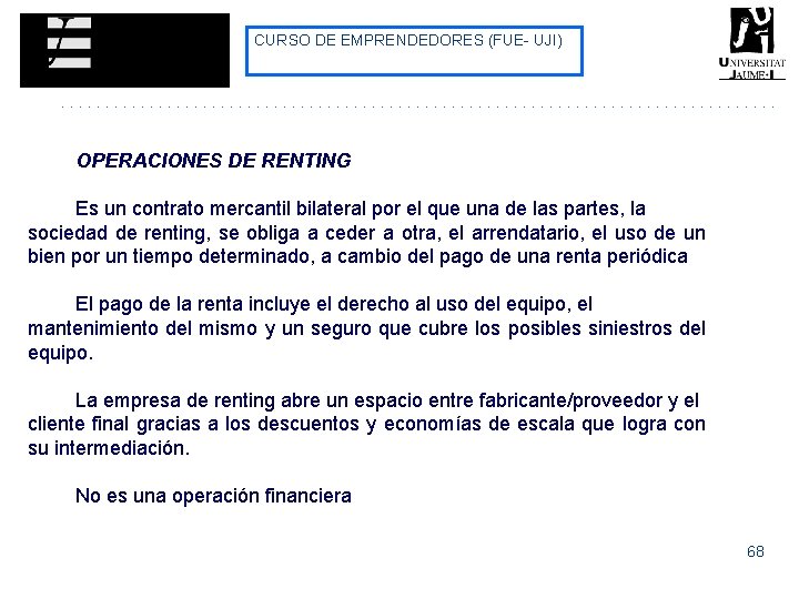 CURSO DE EMPRENDEDORES (FUE- UJI) OPERACIONES DE RENTING Es un contrato mercantil bilateral por CURSO DE EMPRENDEDORES (FUE- UJI) OPERACIONES DE RENTING Es un contrato mercantil bilateral por