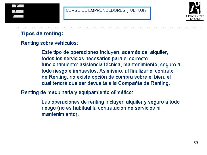 CURSO DE EMPRENDEDORES (FUE- UJI) Tipos de renting: Renting sobre vehículos: Este tipo de CURSO DE EMPRENDEDORES (FUE- UJI) Tipos de renting: Renting sobre vehículos: Este tipo de