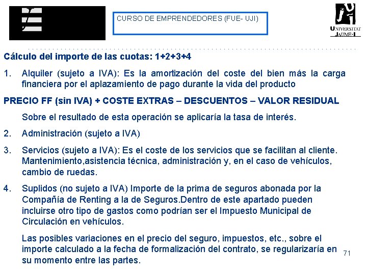 CURSO DE EMPRENDEDORES (FUE- UJI) Cálculo del importe de las cuotas: 1+2+3+4 1. Alquiler CURSO DE EMPRENDEDORES (FUE- UJI) Cálculo del importe de las cuotas: 1+2+3+4 1. Alquiler