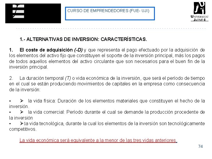 CURSO DE EMPRENDEDORES (FUE- UJI) 1. - ALTERNATIVAS DE INVERSION: CARACTERÍSTICAS. 1. El coste CURSO DE EMPRENDEDORES (FUE- UJI) 1. - ALTERNATIVAS DE INVERSION: CARACTERÍSTICAS. 1. El coste
