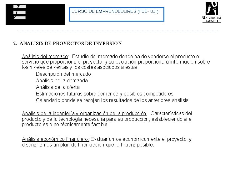 CURSO DE EMPRENDEDORES (FUE- UJI) 2. ANÁLISIS DE PROYECTOS DE INVERSIÓN Análisis del mercado: CURSO DE EMPRENDEDORES (FUE- UJI) 2. ANÁLISIS DE PROYECTOS DE INVERSIÓN Análisis del mercado: