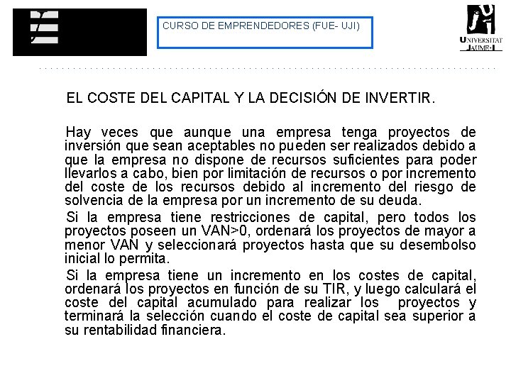 CURSO DE EMPRENDEDORES (FUE- UJI) EL COSTE DEL CAPITAL Y LA DECISIÓN DE INVERTIR. CURSO DE EMPRENDEDORES (FUE- UJI) EL COSTE DEL CAPITAL Y LA DECISIÓN DE INVERTIR.