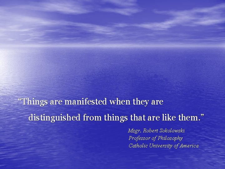 “Things are manifested when they are distinguished from things that are like them. ”