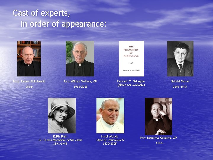 Cast of experts, in order of appearance: Msgr. Robert Sokolowski Rev. William Wallace, OP