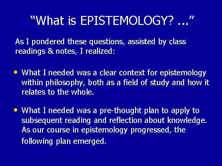  “What is EPISTEMOLOGY? . . . ” As I pondered these questions, assisted