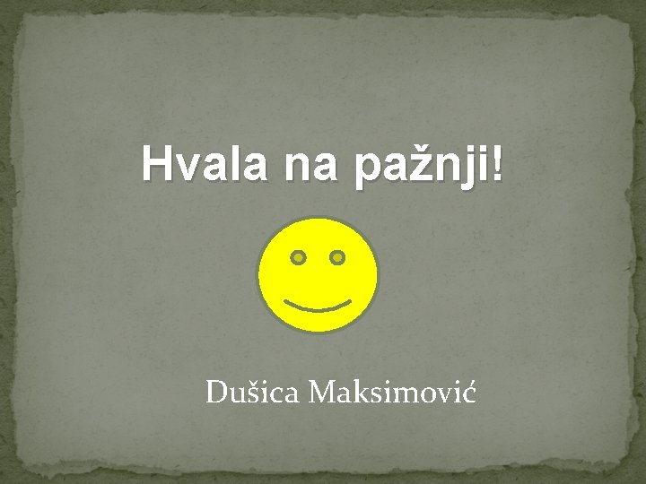 Hvala na pažnji! Dušica Maksimović 