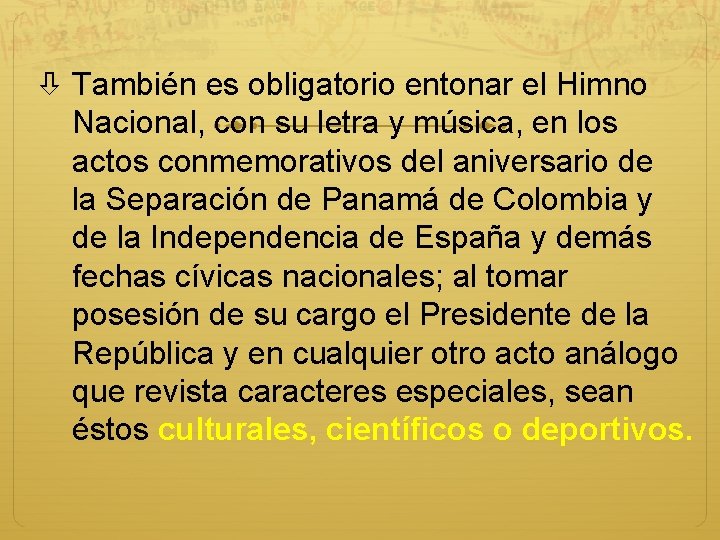  También es obligatorio entonar el Himno Nacional, con su letra y música, en