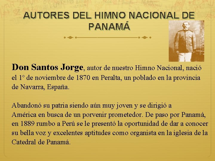 AUTORES DEL HIMNO NACIONAL DE PANAMÁ Don Santos Jorge, autor de nuestro Himno Nacional,