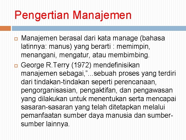 Pengertian Manajemen berasal dari kata manage (bahasa latinnya: manus) yang berarti : memimpin, menangani,