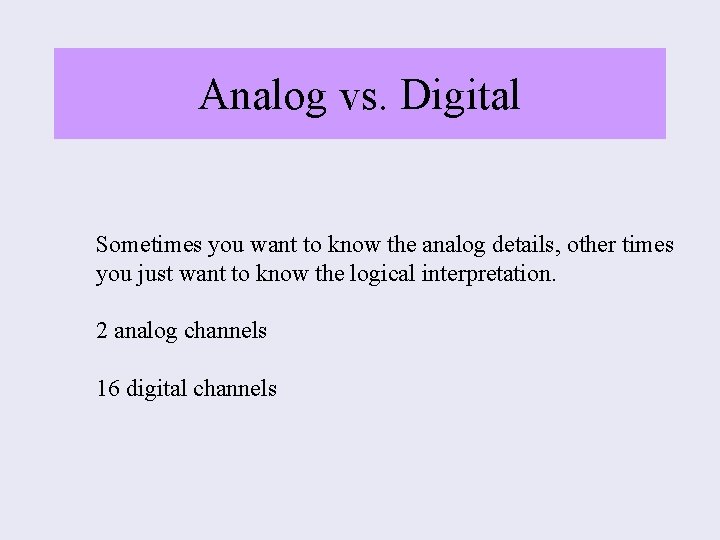 Analog vs. Digital Sometimes you want to know the analog details, other times you