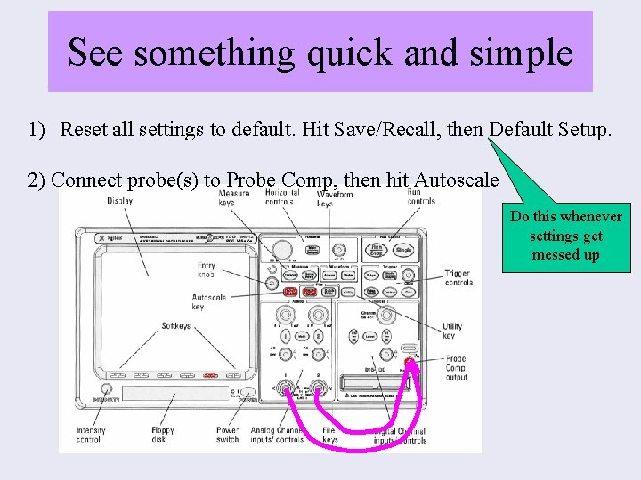 See something quick and simple 1) Reset all settings to default. Hit Save/Recall, then