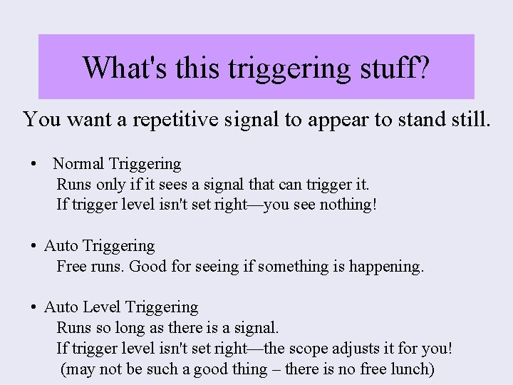 What's this triggering stuff? You want a repetitive signal to appear to stand still.