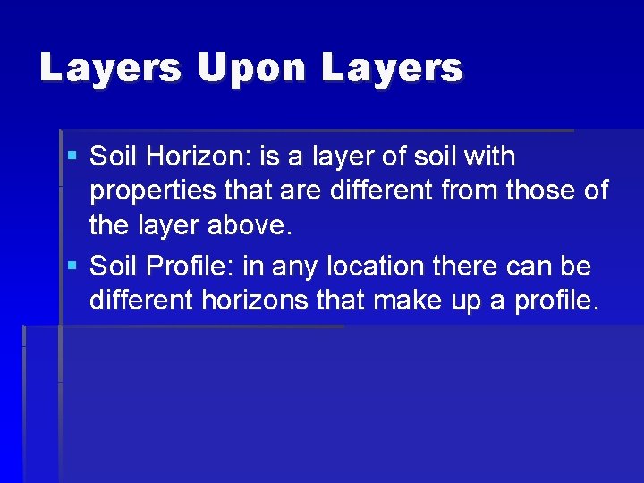 Layers Upon Layers § Soil Horizon: is a layer of soil with properties that
