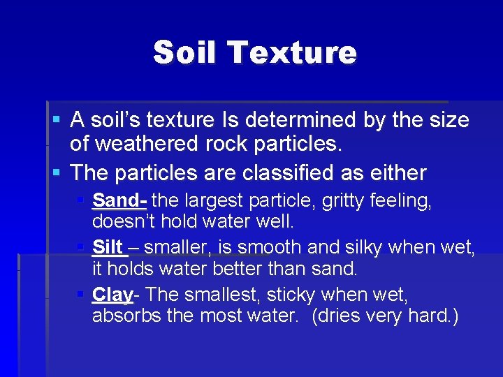 Soil Texture § A soil’s texture Is determined by the size of weathered rock