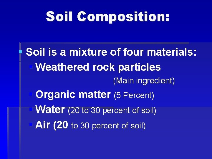 Soil Composition: § Soil is a mixture of four materials: § Weathered rock particles