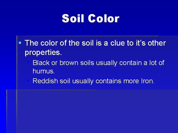 Soil Color § The color of the soil is a clue to it’s other