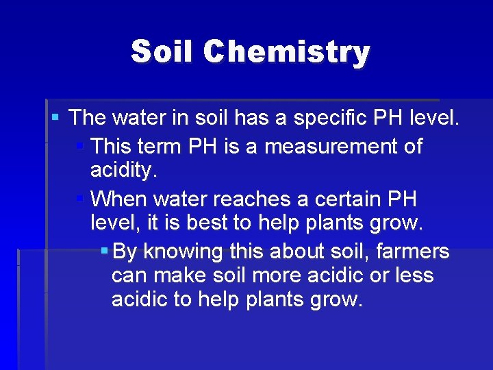 Soil Chemistry § The water in soil has a specific PH level. § This