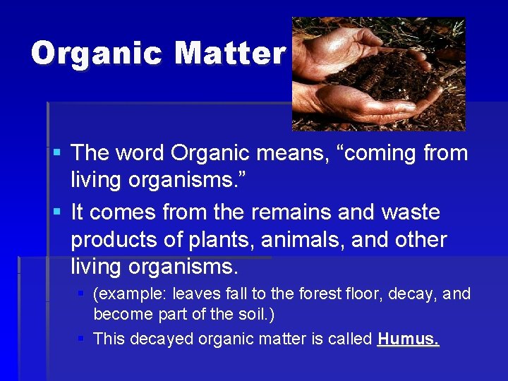 Organic Matter § The word Organic means, “coming from living organisms. ” § It