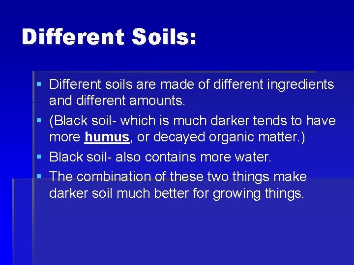 Different Soils: § Different soils are made of different ingredients and different amounts. §