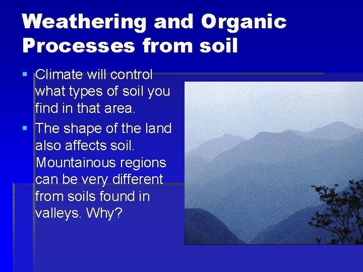Weathering and Organic Processes from soil § Climate will control what types of soil