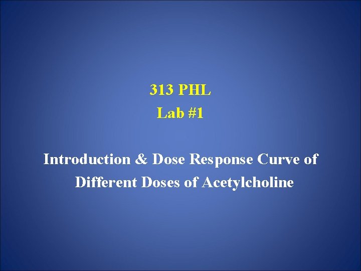 313 PHL Lab #1 Introduction & Dose Response Curve of Different Doses of Acetylcholine