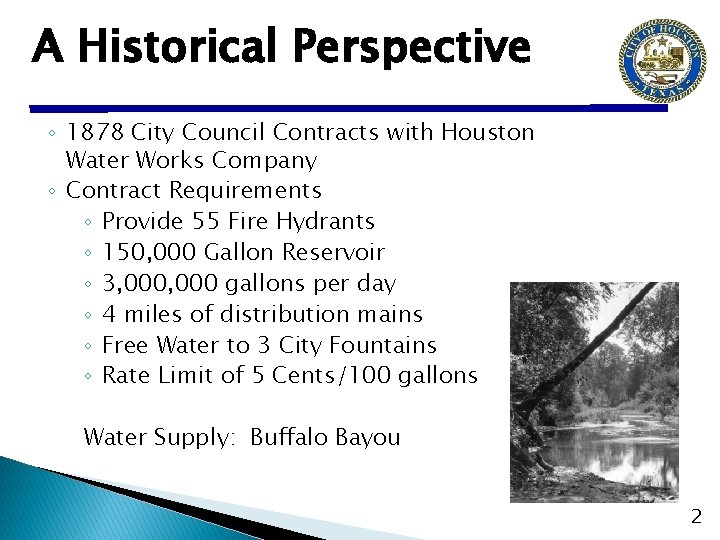 A Historical Perspective ◦ 1878 City Council Contracts with Houston Water Works Company ◦