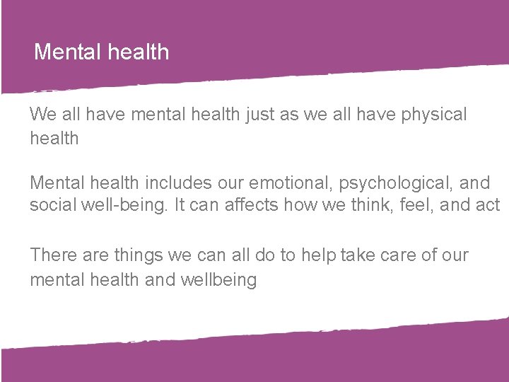 Mental health We all have mental health just as we all have physical health