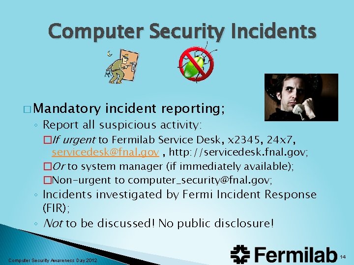 Computer Security Incidents � Mandatory incident reporting; ◦ Report all suspicious activity: �If urgent Computer Security Incidents � Mandatory incident reporting; ◦ Report all suspicious activity: �If urgent