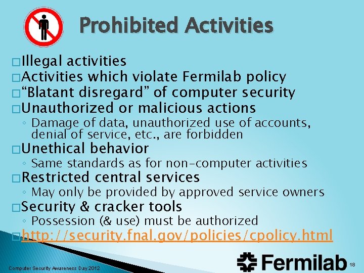 Prohibited Activities � Illegal activities � Activities which violate Fermilab policy � “Blatant disregard” Prohibited Activities � Illegal activities � Activities which violate Fermilab policy � “Blatant disregard”