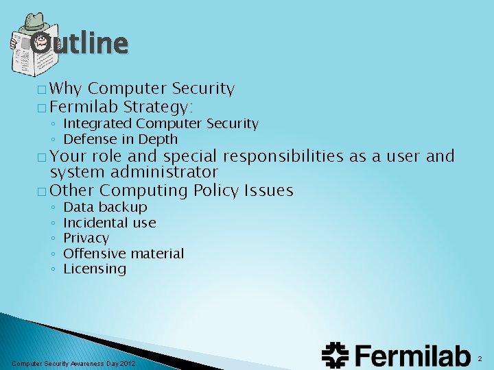 Outline � Why Computer Security � Fermilab Strategy: ◦ Integrated Computer Security ◦ Defense Outline � Why Computer Security � Fermilab Strategy: ◦ Integrated Computer Security ◦ Defense