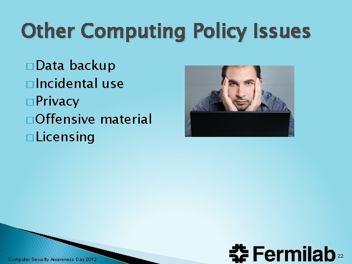 Other Computing Policy Issues � Data backup � Incidental use � Privacy � Offensive Other Computing Policy Issues � Data backup � Incidental use � Privacy � Offensive