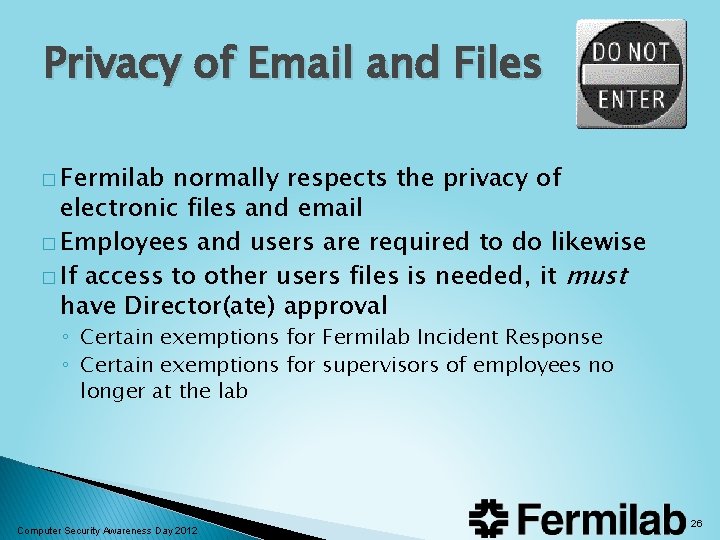 Privacy of Email and Files � Fermilab normally respects the privacy of electronic files Privacy of Email and Files � Fermilab normally respects the privacy of electronic files