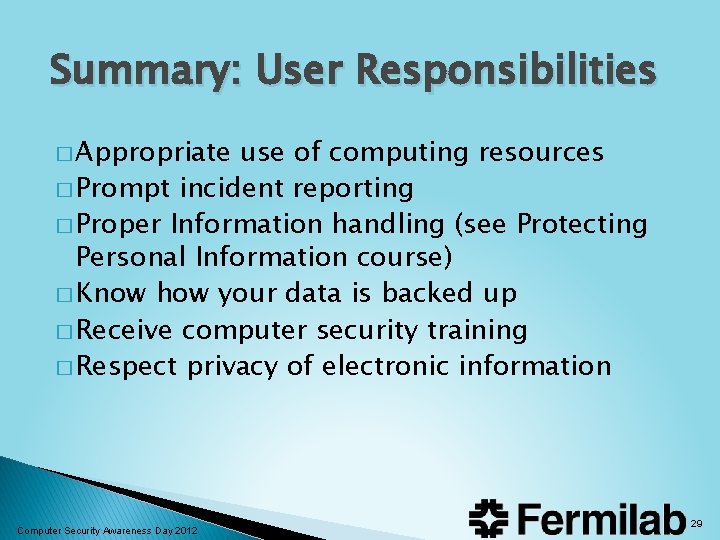 Summary: User Responsibilities � Appropriate use of computing resources � Prompt incident reporting � Summary: User Responsibilities � Appropriate use of computing resources � Prompt incident reporting �