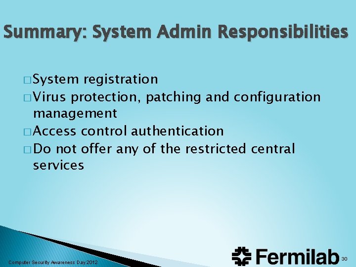 Summary: System Admin Responsibilities � System registration � Virus protection, patching and configuration management Summary: System Admin Responsibilities � System registration � Virus protection, patching and configuration management