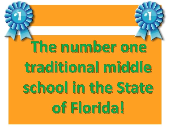  The number one traditional middle school in the State of Florida! 