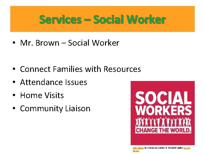 Services – Social Worker • Mr. Brown – Social Worker • • Connect Families