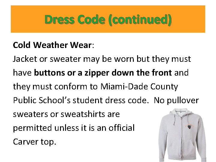 Dress Code (continued) Cold Weather Wear: Jacket or sweater may be worn but they