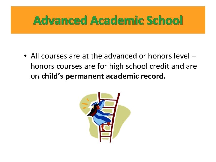 Advanced Academic School • All courses are at the advanced or honors level –