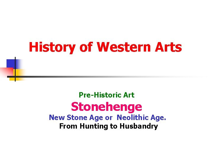 History of Western Arts Pre-Historic Art Stonehenge New Stone Age or Neolithic Age. From