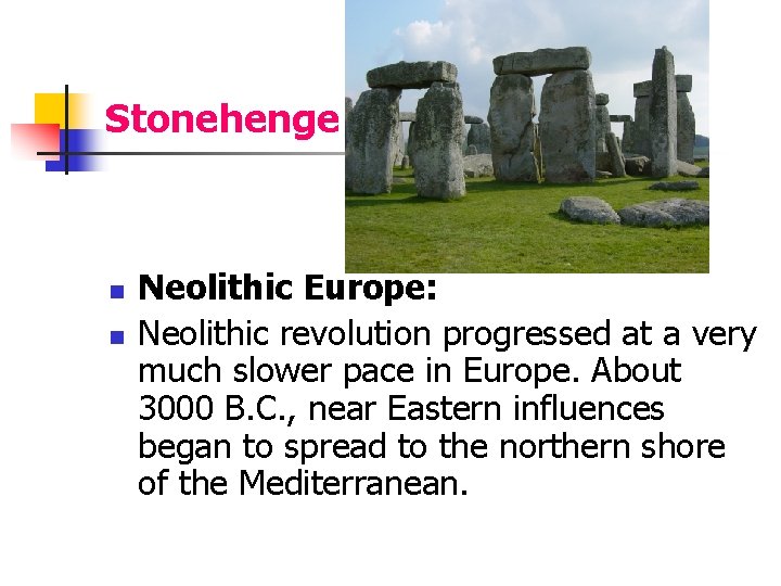 Stonehenge n n Neolithic Europe: Neolithic revolution progressed at a very much slower pace