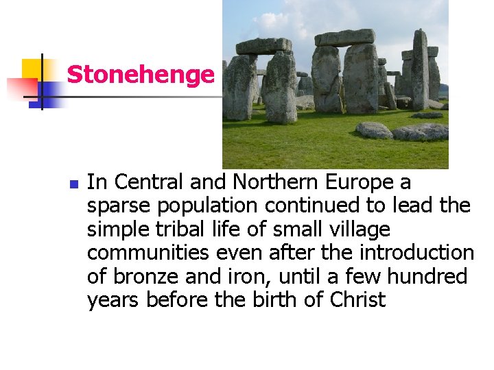 Stonehenge n In Central and Northern Europe a sparse population continued to lead the