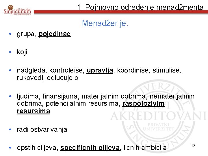 1. Pojmovno određenje menadžmenta Menadžer je: • grupa, pojedinac • koji • nadgleda, kontroleise,