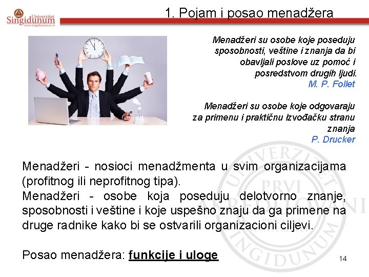 1. Pojam i posao menadžera Menadžeri su osobe koje poseduju sposobnosti, veštine i znanja