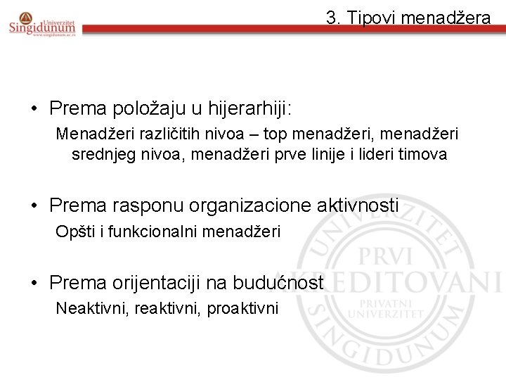 3. Tipovi menadžera • Prema položaju u hijerarhiji: Menadžeri različitih nivoa – top menadžeri,