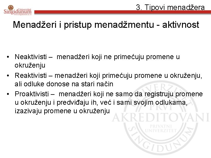 3. Tipovi menadžera Menadžeri i pristup menadžmentu - aktivnost • Neaktivisti – menadžeri koji