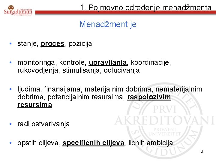 1. Pojmovno određenje menadžmenta Menadžment je: • stanje, proces, pozicija • monitoringa, kontrole, upravljanja,